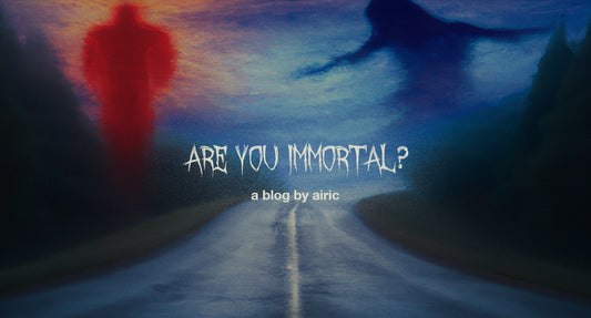Are you immortal?